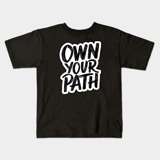 Own Your Path-Motivational Text Design Kids T-Shirt by Izhan's Fashion wear